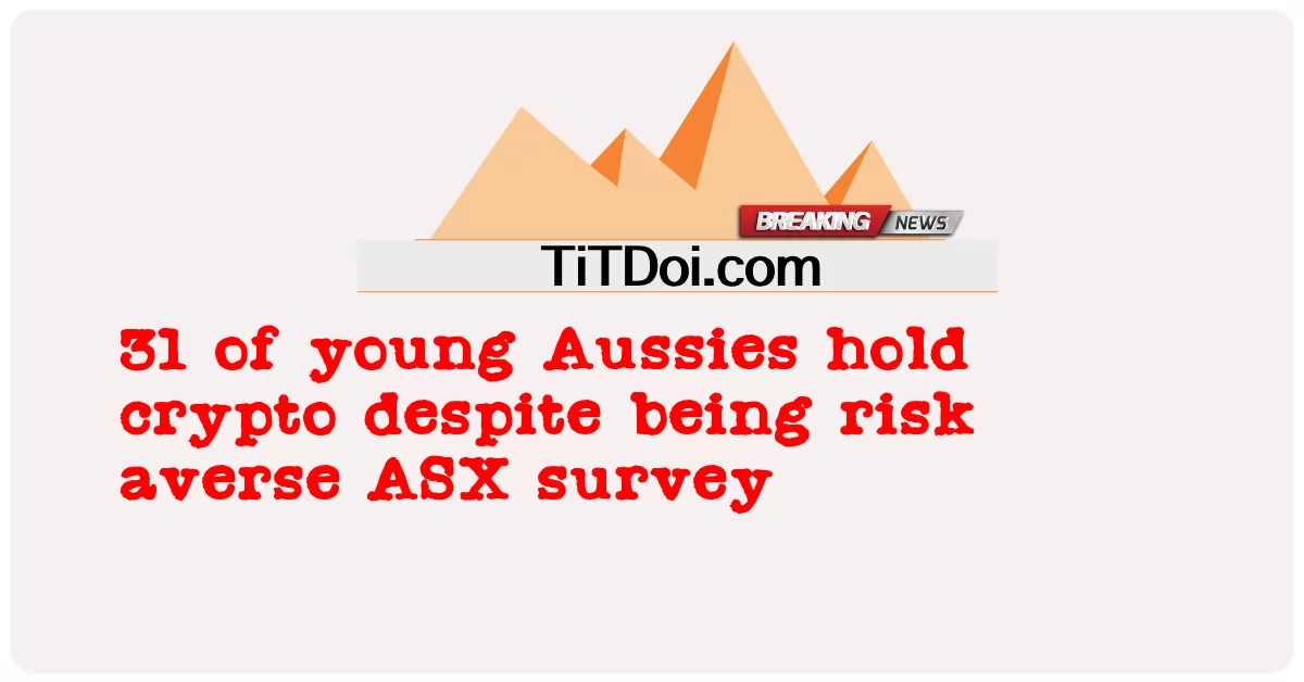 Aussies လူငယ် ၃၁ ယောက်က Crypto ကို အေအက်စ်အိတ်စ် စစ်တမ်းကောက်ယူဖို့ အန္တရာယ်ရှိပေမဲ့ -  31 of young Aussies hold crypto despite being risk averse ASX survey