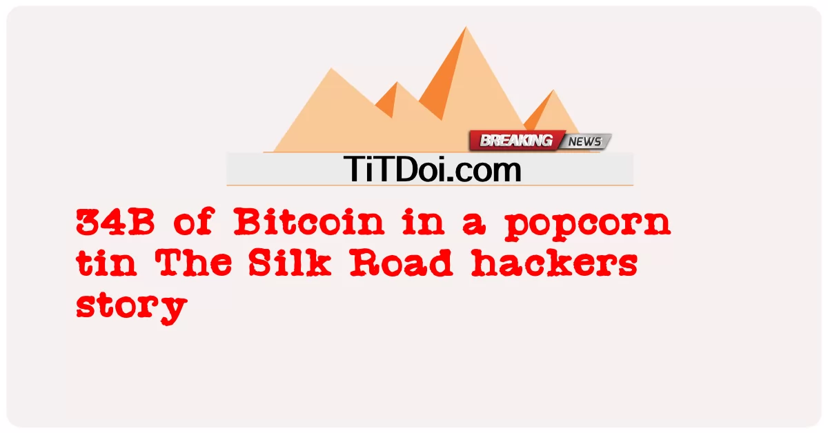ポップコーン缶に入ったビットコインの34B シルクロードハッカーの話 -  34B of Bitcoin in a popcorn tin The Silk Road hackers story