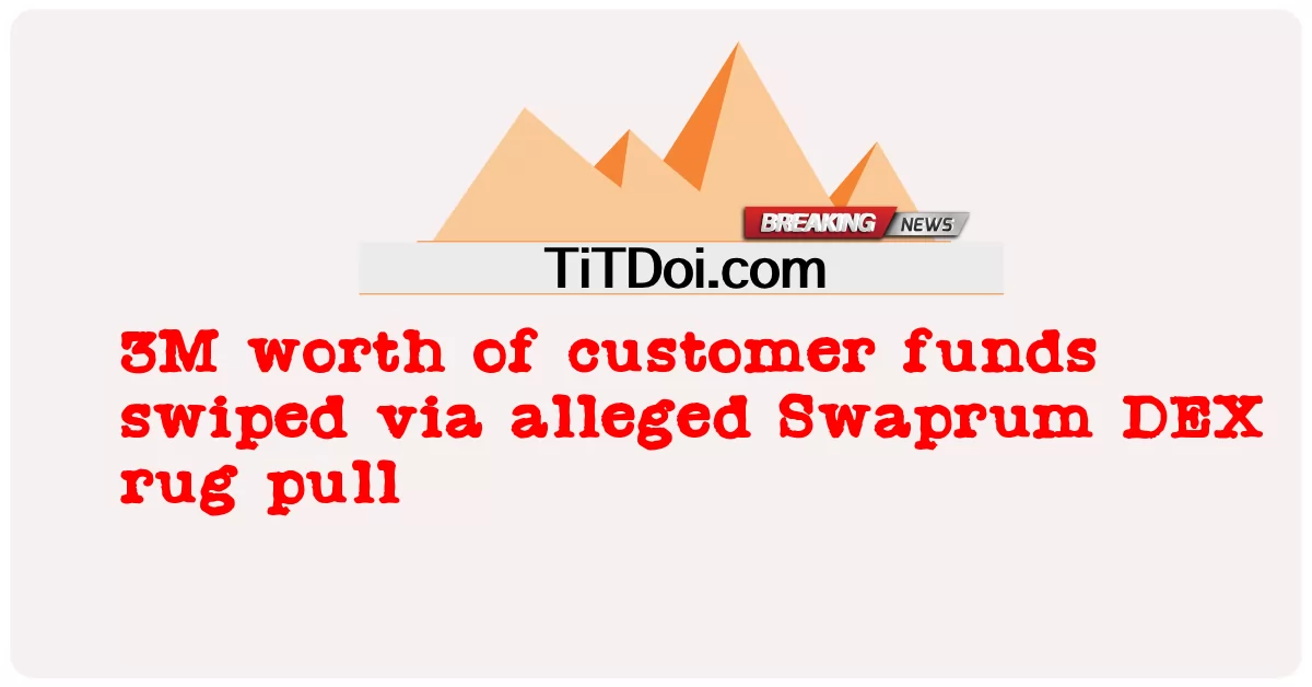  3M worth of customer funds swiped via alleged Swaprum DEX rug pull