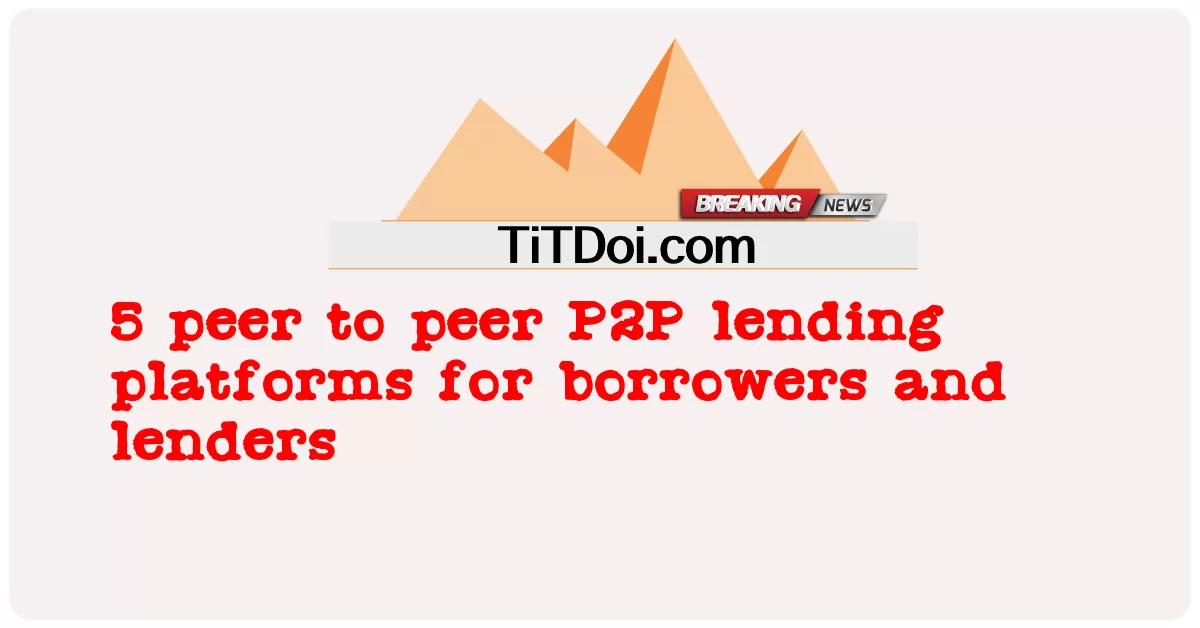 为借款人和贷方提供的5个点对点P2P借贷平台 -  5 peer to peer P2P lending platforms for borrowers and lenders