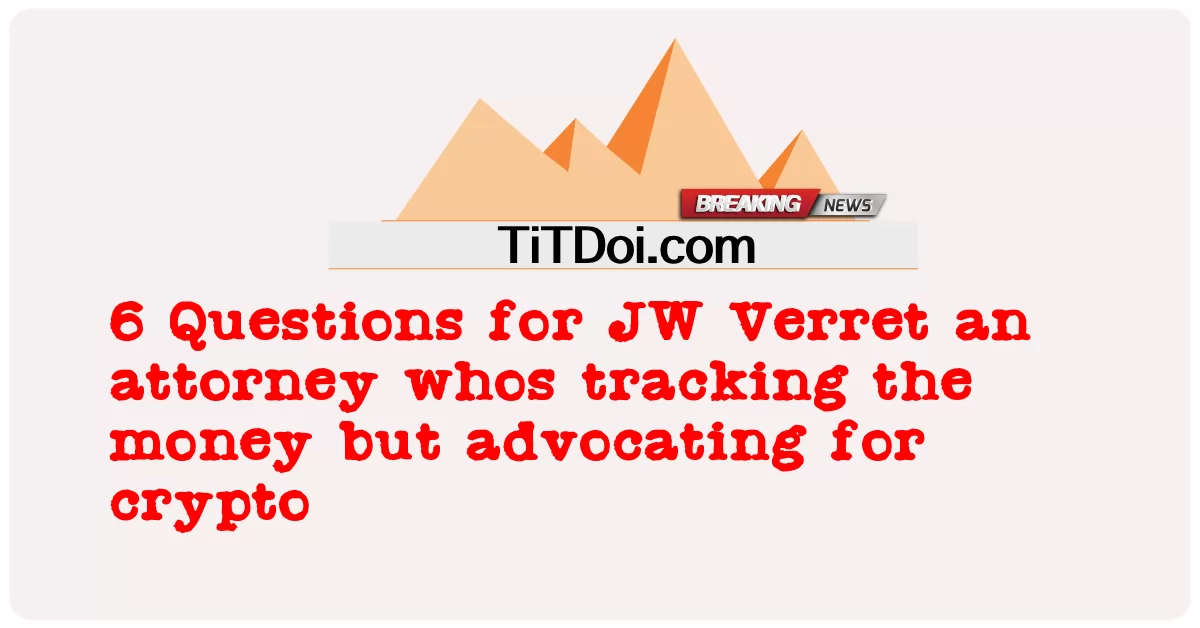 ၆ JW Verret အတွက် မေးခွန်းတွေဟာ ပိုက်ဆံကို ခြေရာခံနေပေမဲ့ crypto အတွက် ထောက်ခံနေတဲ့ ရှေ့နေ -  6 Questions for JW Verret an attorney whos tracking the money but advocating for crypto