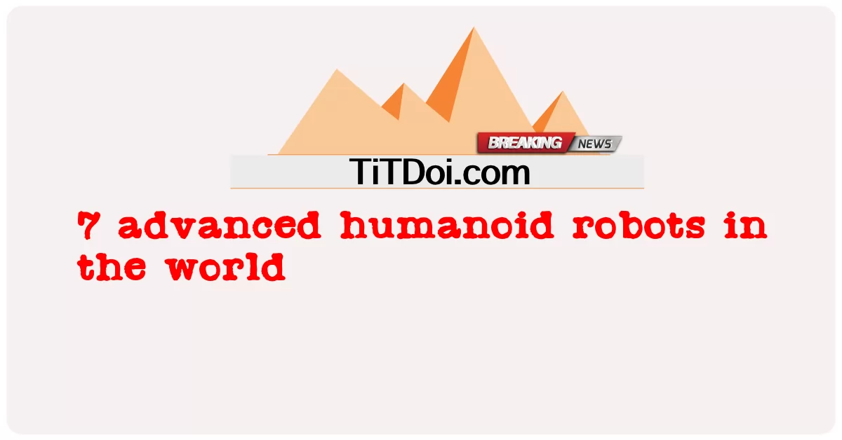 세계 7대 첨단 휴머노이드 로봇 -  7 advanced humanoid robots in the world
