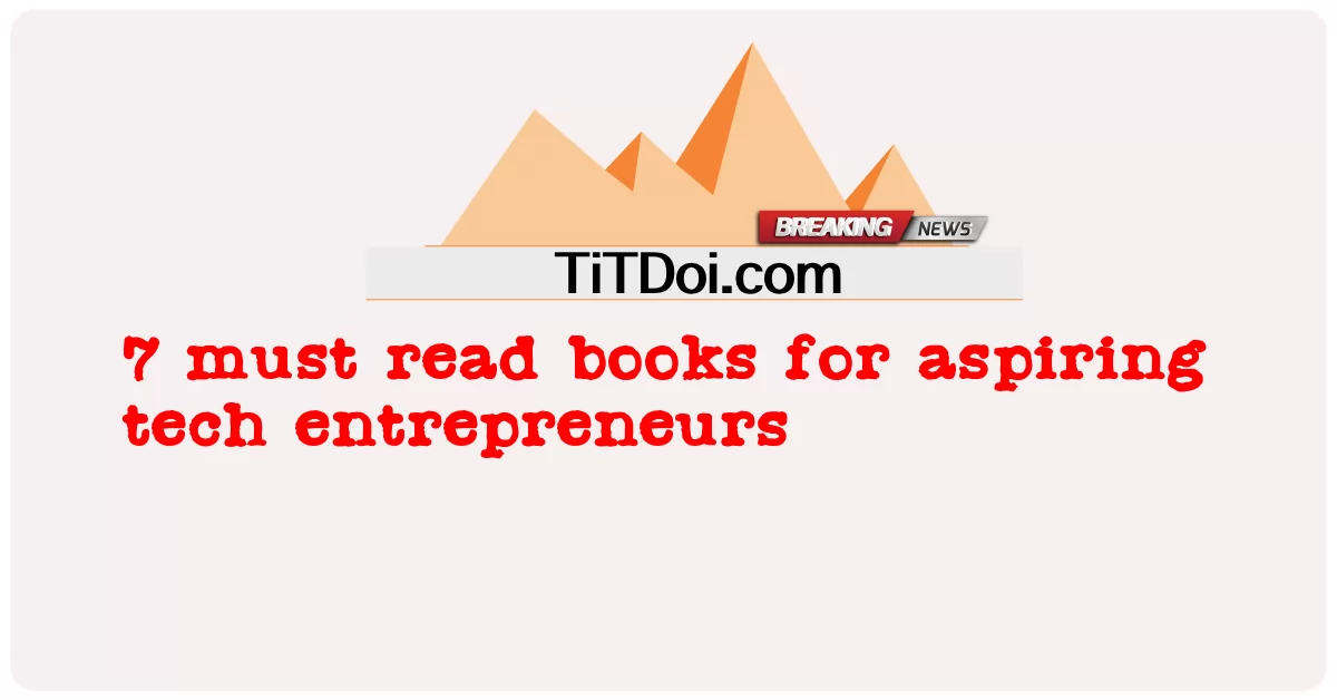 7 Bücher, die man für angehende Tech-Unternehmer unbedingt lesen muss -  7 must read books for aspiring tech entrepreneurs