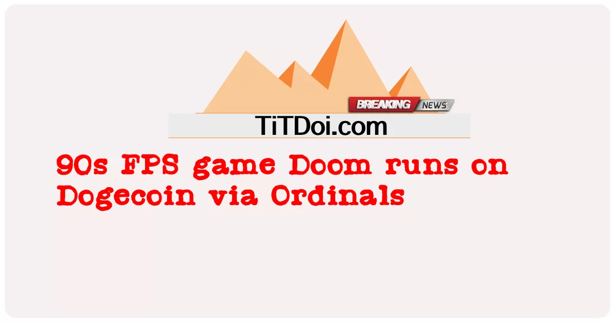 90s ເກມ FPS Doom ແລ່ນເທິງ Dogecoin ຜ່ານ Ordinals -  90s FPS game Doom runs on Dogecoin via Ordinals