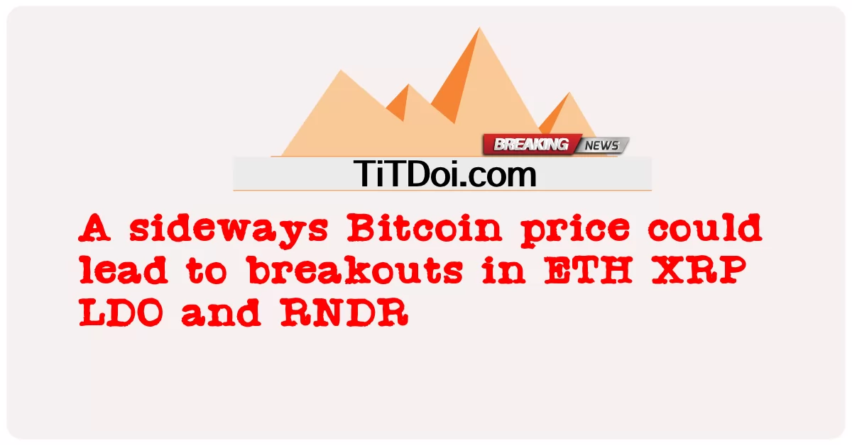 Yana doğru bir Bitcoin fiyatı ETH, XRP, LDO ve RNDR'de kırılmalara neden olabilir -  A sideways Bitcoin price could lead to breakouts in ETH XRP LDO and RNDR