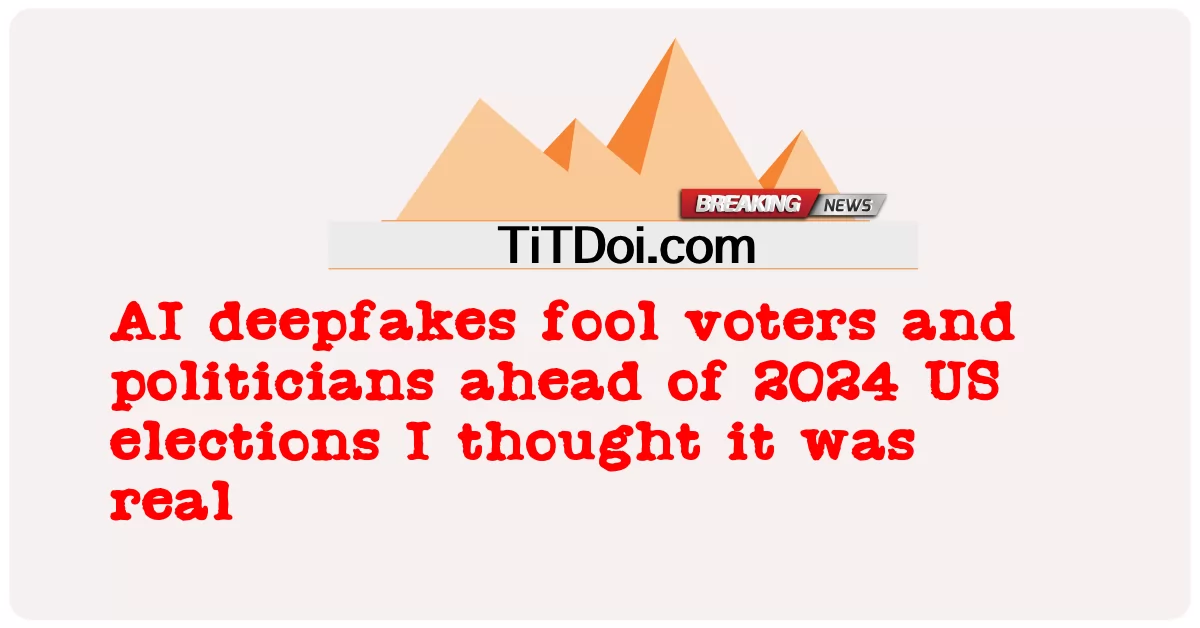 AI deepfakes ຫຼອກລວງຜູ້ລົງຄະແນນສຽງແລະນັກການເມືອງກ່ອນການເລືອກຕັ້ງໃນສະຫະລັດ 2024 ຂ້າພະເຈົ້າຄິດວ່າມັນເປັນຈິງ -  AI deepfakes fool voters and politicians ahead of 2024 US elections I thought it was real