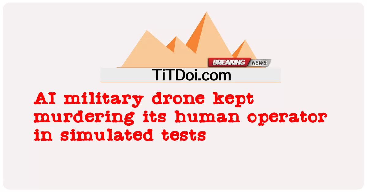 د AI پوځی بې پیلوټه الوتکه په مصنوعی ازموینو کې د خپل انسانی اپریټر وژنه کوی -  AI military drone kept murdering its human operator in simulated tests