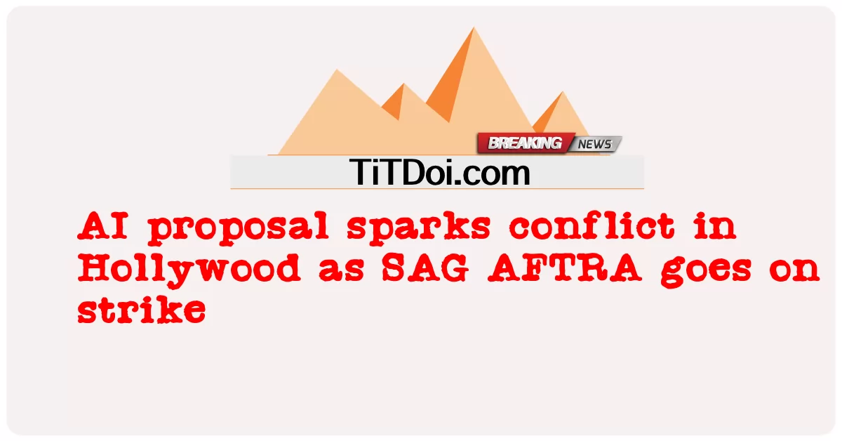 Une proposition d’IA déclenche un conflit à Hollywood alors que SAG AFTRA se met en grève -  AI proposal sparks conflict in Hollywood as SAG AFTRA goes on strike