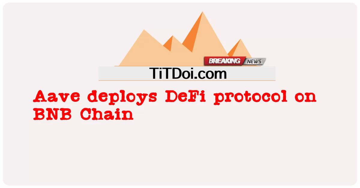 Aave implementa il protocollo DeFi su BNB Chain -  Aave deploys DeFi protocol on BNB Chain