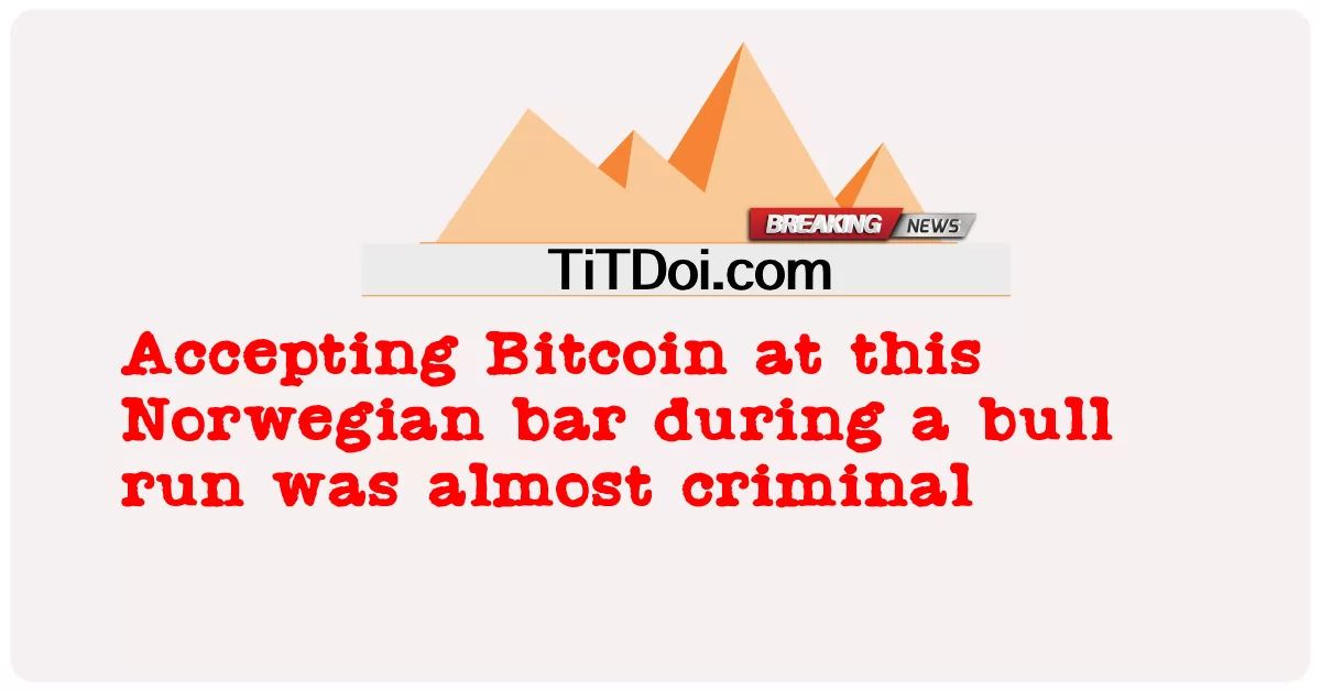 상승장 동안 이 노르웨이 바에서 비트코인을 받는 것은 거의 범죄였습니다 -  Accepting Bitcoin at this Norwegian bar during a bull run was almost criminal