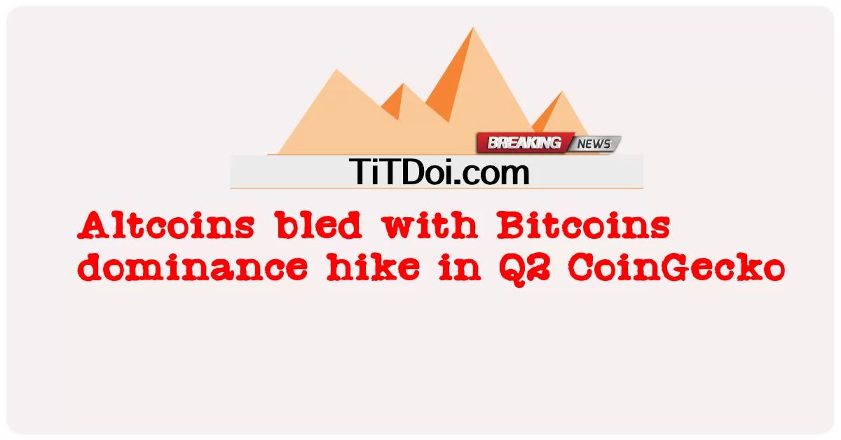 アルトコインは第2四半期にビットコインの優位性の上昇で出血しました CoinGecko -  Altcoins bled with Bitcoins dominance hike in Q2 CoinGecko