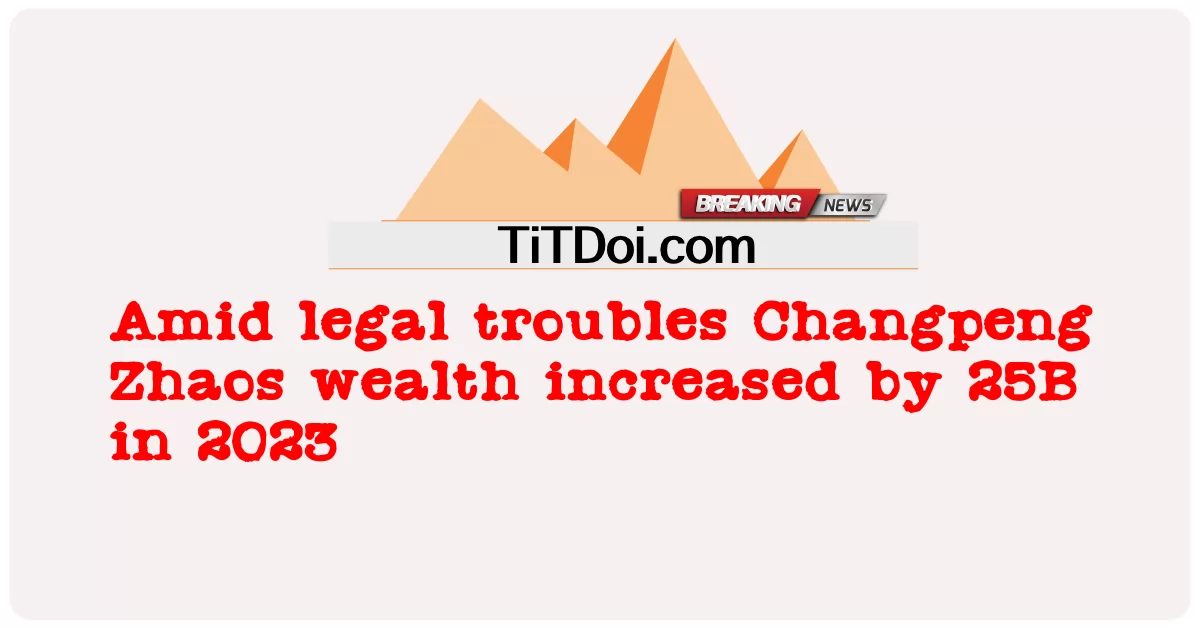 د قانونی ستونزو په مینځ کې ، د چانګپینګ ژوس شتمنی په 25 کې 2023B لوړه شوې -  Amid legal troubles Changpeng Zhaos wealth increased by 25B in 2023
