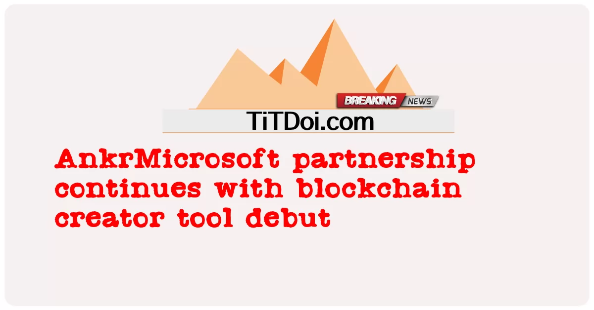 د AnkrMicrosoft شراکت د بلاکچین جوړونکی وسیلې سره دوام لری -  AnkrMicrosoft partnership continues with blockchain creator tool debut