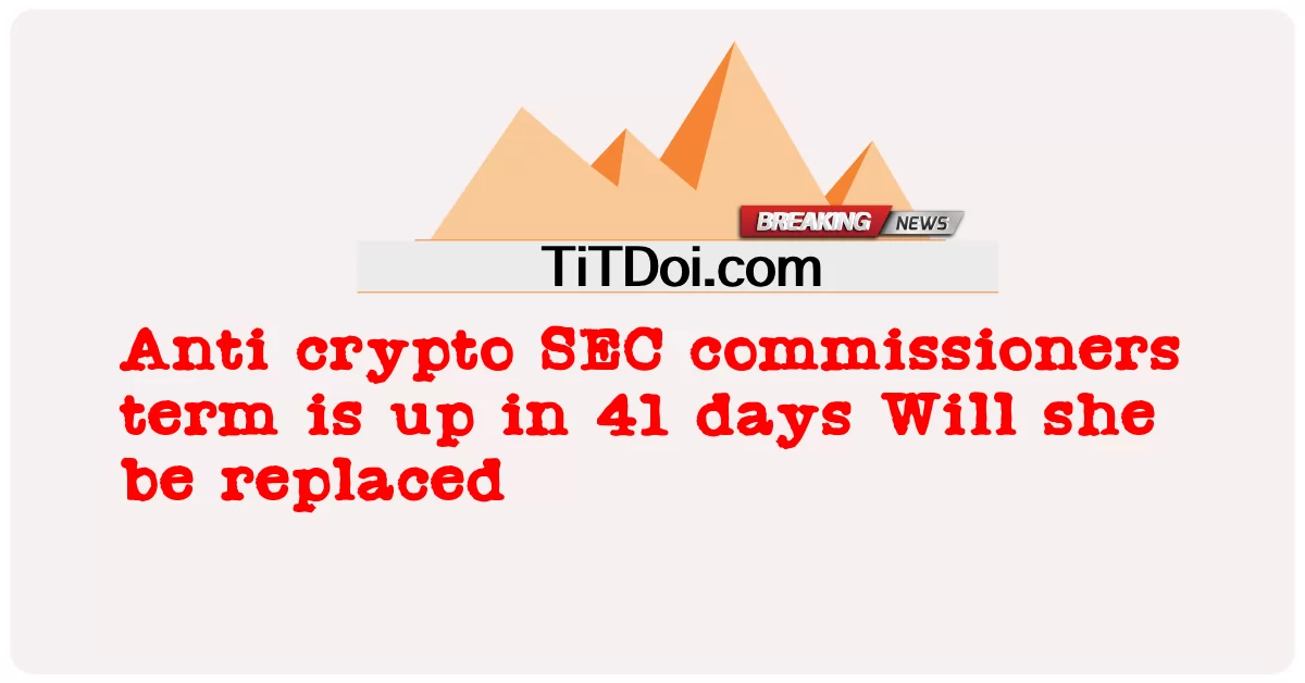 Tempoh pesuruhjaya SEC anti crypto meningkat dalam 41 hari Adakah dia akan diganti -  Anti crypto SEC commissioners term is up in 41 days Will she be replaced