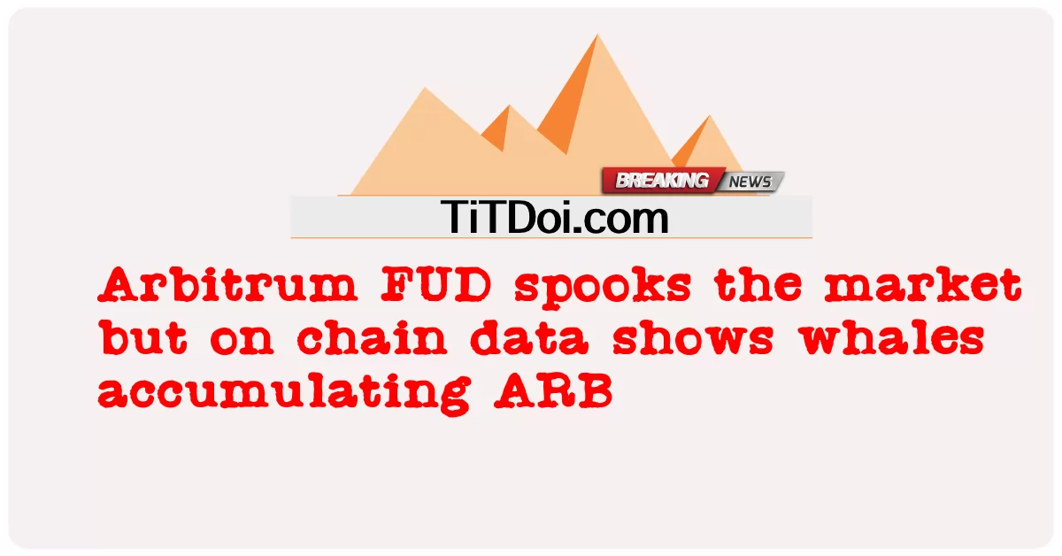آربیٹرم ایف یو ڈی مارکیٹ کو حیران کرتا ہے لیکن زنجیر کے اعداد و شمار پر وہیل کو اے آر بی جمع کرتے ہوئے دکھایا گیا ہے Arbitrum FUD spooks the market but on chain data shows whales accumulating ARB