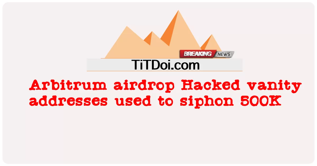 Arbitrum エアドロップ ハッキングされたバニティ アドレスを 500K のサイフォンに使用 -  Arbitrum airdrop Hacked vanity addresses used to siphon 500K