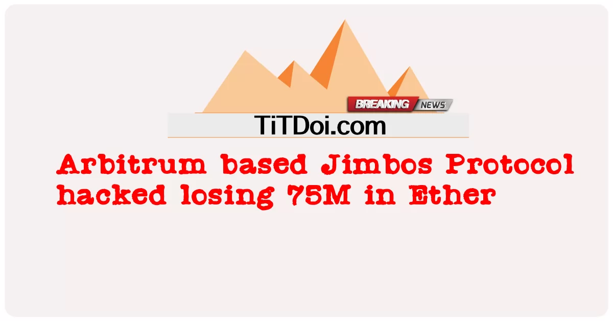 アービトラムベースのジンボスプロトコルがハッキングされ、イーサで75Mを失いました -  Arbitrum based Jimbos Protocol hacked losing 75M in Ether