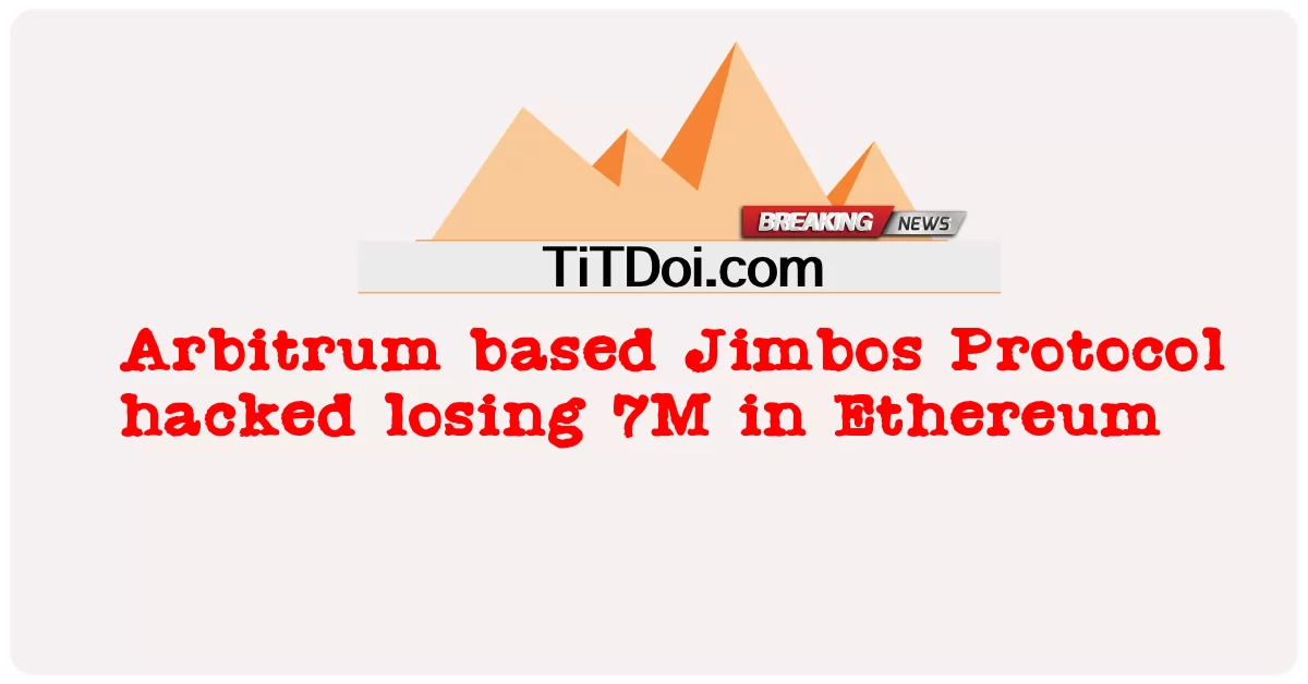 アービトラムベースのジンボスプロトコルがイーサリアムで7Mを失うことをハッキング -  Arbitrum based Jimbos Protocol hacked losing 7M in Ethereum