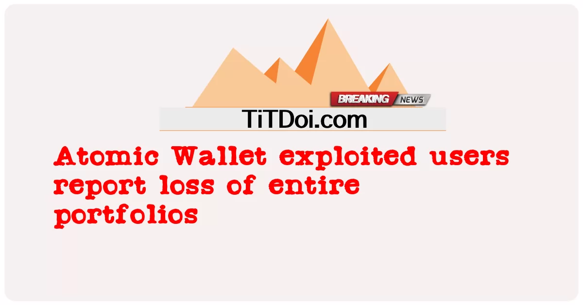 ผู้ใช้ Atomic Wallet ที่ถูกเอารัดเอาเปรียบรายงานการสูญเสียพอร์ตการลงทุนทั้งหมด -  Atomic Wallet exploited users report loss of entire portfolios