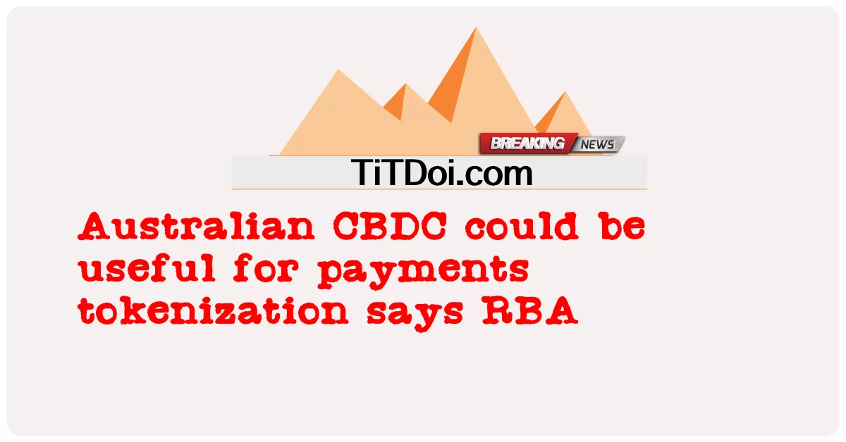 La CBDC australiana potrebbe essere utile per la tokenizzazione dei pagamenti afferma che RBA -  Australian CBDC could be useful for payments tokenization says RBA