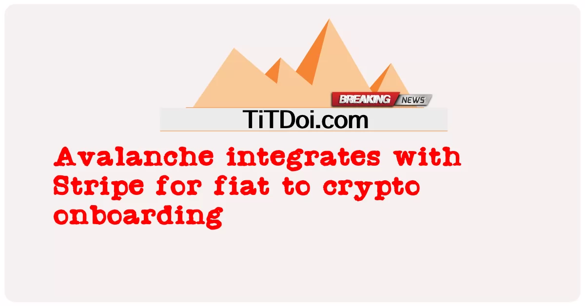 हिमस्खलन क्रिप्टो ऑनबोर्डिंग के लिए फिएट के लिए स्ट्राइप के साथ एकीकृत होता है -  Avalanche integrates with Stripe for fiat to crypto onboarding