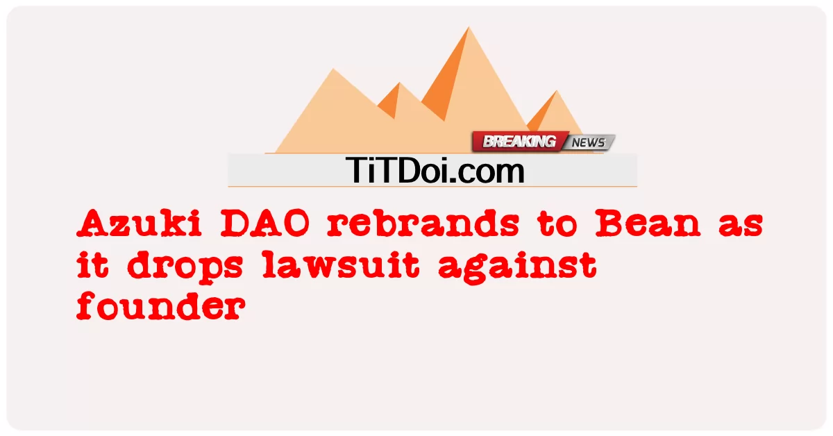 Azuki DAO zmienia nazwę na Bean, ponieważ wycofuje pozew przeciwko założycielowi -  Azuki DAO rebrands to Bean as it drops lawsuit against founder
