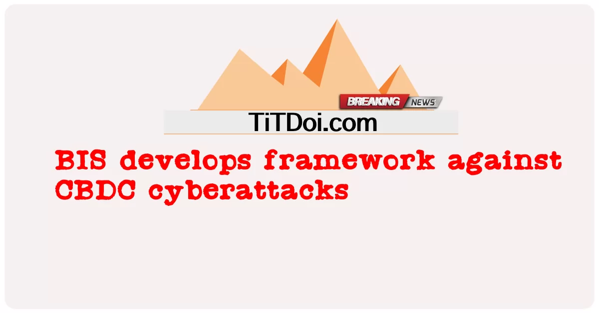 बीआईएस ने सीबीडीसी साइबर हमलों के खिलाफ रूपरेखा विकसित की -  BIS develops framework against CBDC cyberattacks