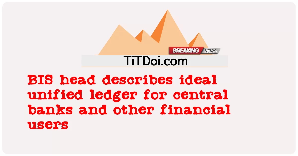 BIS 헤드는 중앙 은행 및 기타 금융 사용자를 위한 이상적인 통합 원장을 설명합니다. -  BIS head describes ideal unified ledger for central banks and other financial users