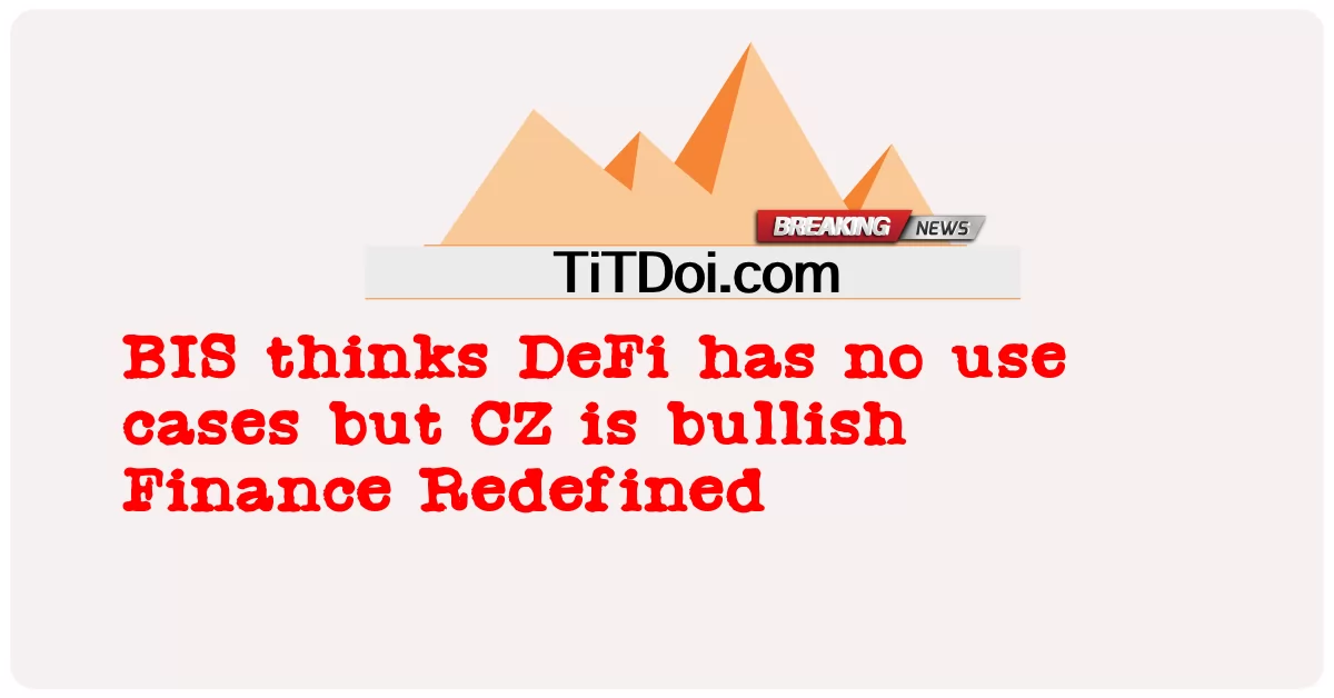 BIS คิดว่า DeFi ไม่มีกรณีการใช้งาน แต่ CZ เป็นขาขึ้น Finance Redefined -  BIS thinks DeFi has no use cases but CZ is bullish Finance Redefined