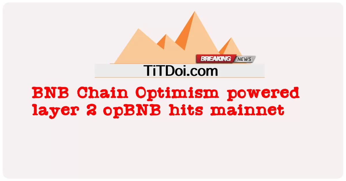  BNB Chain Optimism powered layer 2 opBNB hits mainnet