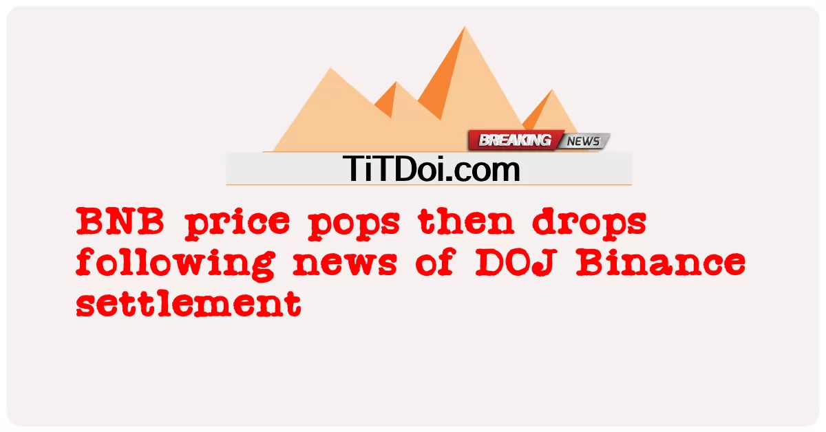 BNB 가격 폭등 후 DOJ 바이낸스 합의 소식에 하락 -  BNB price pops then drops following news of DOJ Binance settlement