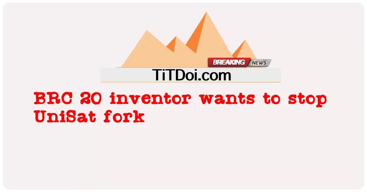 BRC 20 발명가는 UniSat 포크를 중단하기를 원합니다. -  BRC 20 inventor wants to stop UniSat fork