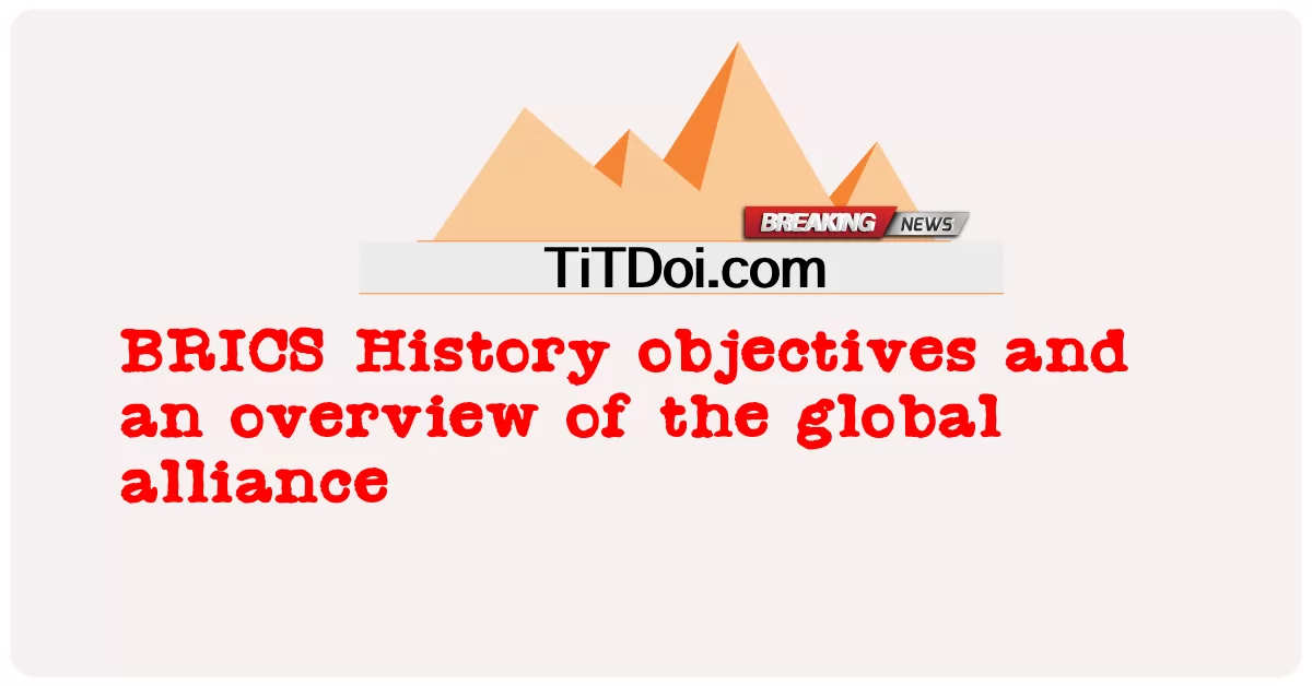 برکس کی تاریخ کے مقاصد اور عالمی اتحاد کا جائزہ -  BRICS History objectives and an overview of the global alliance