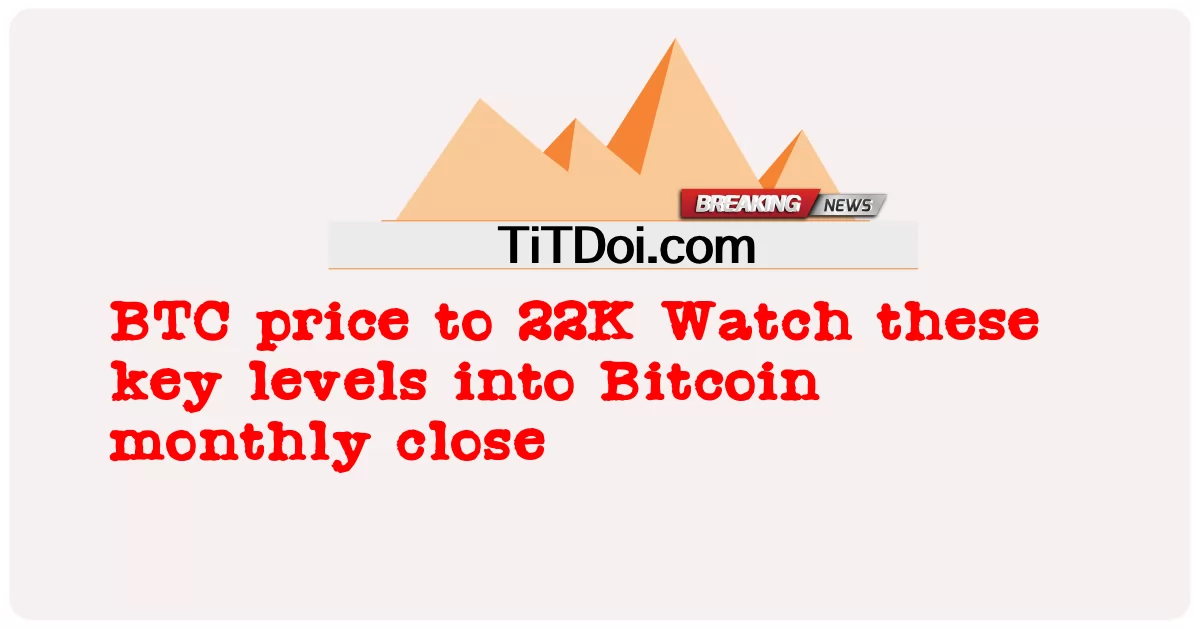 ราคา BTC เป็น 22K ดูระดับสำคัญเหล่านี้ในการปิด Bitcoin รายเดือน -  BTC price to 22K Watch these key levels into Bitcoin monthly close