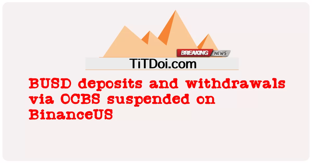 Ввод и вывод BUSD через OCBS приостановлен на BinanceUS -  BUSD deposits and withdrawals via OCBS suspended on BinanceUS
