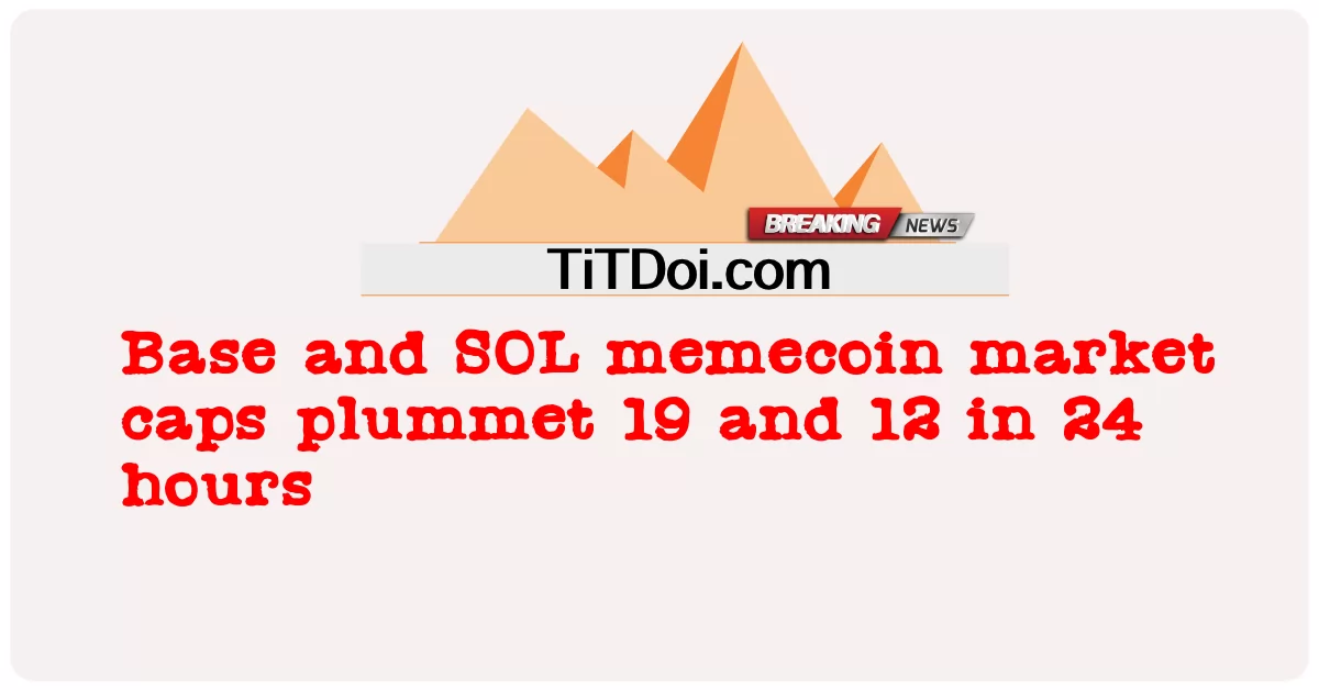 Base និង SOL memecoin ស្រោមទីផ្សារ plummet 19 និង 12 ក្នុងរយៈពេល 24 ម៉ោង -  Base and SOL memecoin market caps plummet 19 and 12 in 24 hours