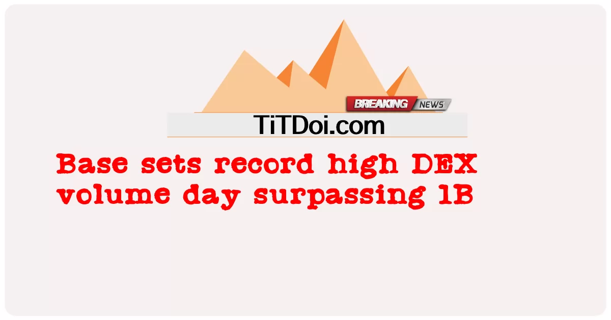 Base bate recorde de dia de volume DEX superando 1B -  Base sets record high DEX volume day surpassing 1B