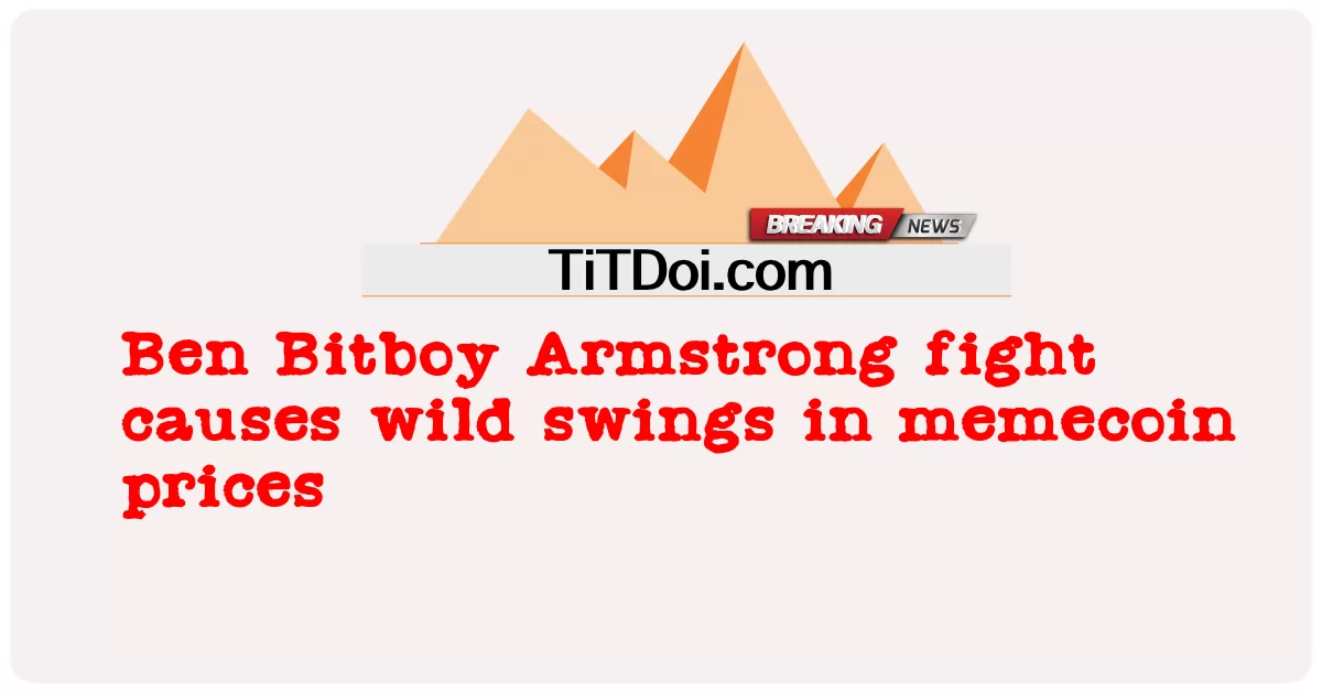 ဘင် ဘစ်ဘွိုင် အမ်စထရောင်း တိုက်ပွဲ သည် မက်ကိုအင် စျေးနှုန်း များ တွင် ရိုင်းစိုင်း သော အပြောင်းအလဲ များ ဖြစ် စေ -  Ben Bitboy Armstrong fight causes wild swings in memecoin prices