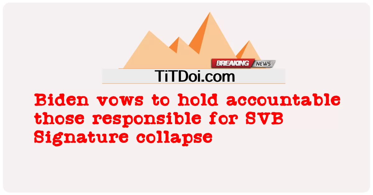 بائیڈن نے SVB دستخط کے خاتمے کے ذمہ داروں کو جوابدہ ٹھہرانے کا عہد کیا۔ -  Biden vows to hold accountable those responsible for SVB Signature collapse