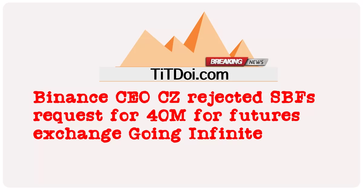 ซีอีโอของ Binance CZ ปฏิเสธคําขอ SBFs สําหรับ 40M สําหรับการแลกเปลี่ยนฟิวเจอร์ส Going Infinite -  Binance CEO CZ rejected SBFs request for 40M for futures exchange Going Infinite