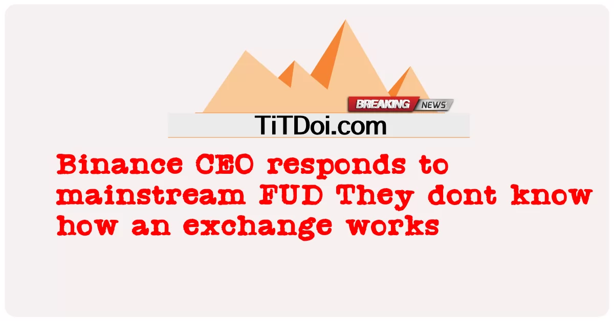 Der CEO von Binance reagiert auf Mainstream-FUD Sie wissen nicht, wie eine Börse funktioniert -  Binance CEO responds to mainstream FUD They dont know how an exchange works