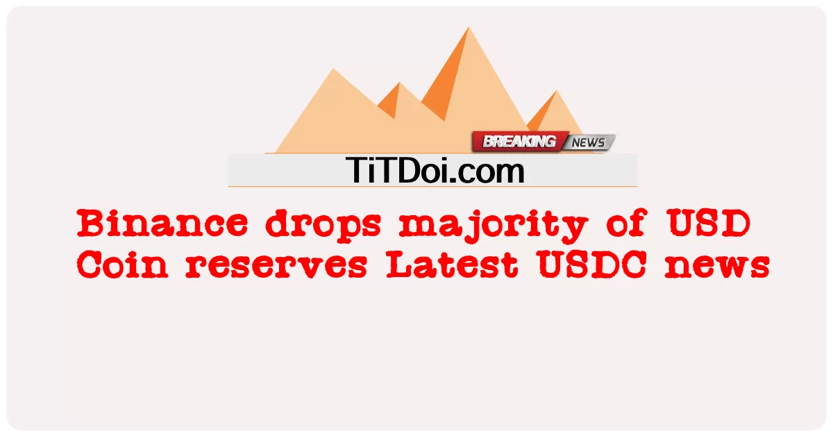 Binance derruba a maioria das reservas de USD Coin Últimas notícias USDC -  Binance drops majority of USD Coin reserves Latest USDC news
