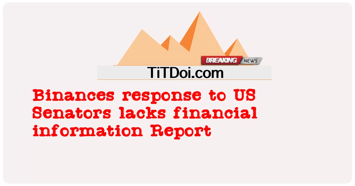 Binances ตอบสนองต่อวุฒิสมาชิกสหรัฐขาดรายงานข้อมูลทางการเงิน -  Binances response to US Senators lacks financial information Report