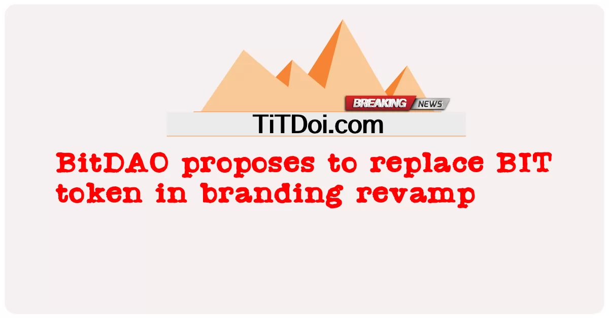 BitDAO وړاندیز کوی چې د BIT نښه په نښه کولو کې ځای په ځای کړی -  BitDAO proposes to replace BIT token in branding revamp