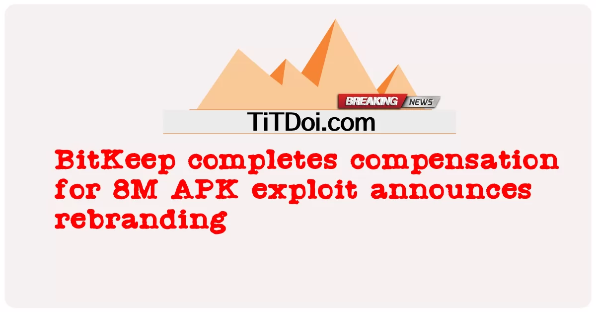 BitKeep نے 8M APK ایکسپلوٹ کے لیے معاوضہ مکمل کر کے دوبارہ برانڈنگ کا اعلان کیا۔ -  BitKeep completes compensation for 8M APK exploit announces rebranding