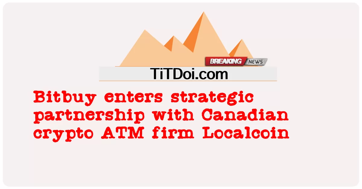 Bitbuy inaingia ushirikiano wa kimkakati na kampuni ya ATM ya Canada ya Localcoin -  Bitbuy enters strategic partnership with Canadian crypto ATM firm Localcoin