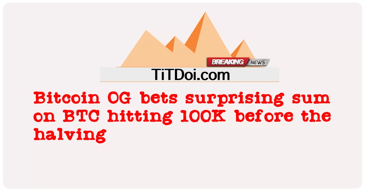 বিটকয়েন ওজি বিটিসি-তে বিস্ময়কর পরিমাণ বাজি ধরে 100,000-এ পৌঁছেছে। -  Bitcoin OG bets surprising sum on BTC hitting 100K before the halving