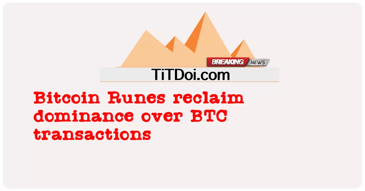 बिटकॉइन रून्स बीटीसी लेनदेन पर प्रभुत्व को पुनः प्राप्त करते हैं -  Bitcoin Runes reclaim dominance over BTC transactions