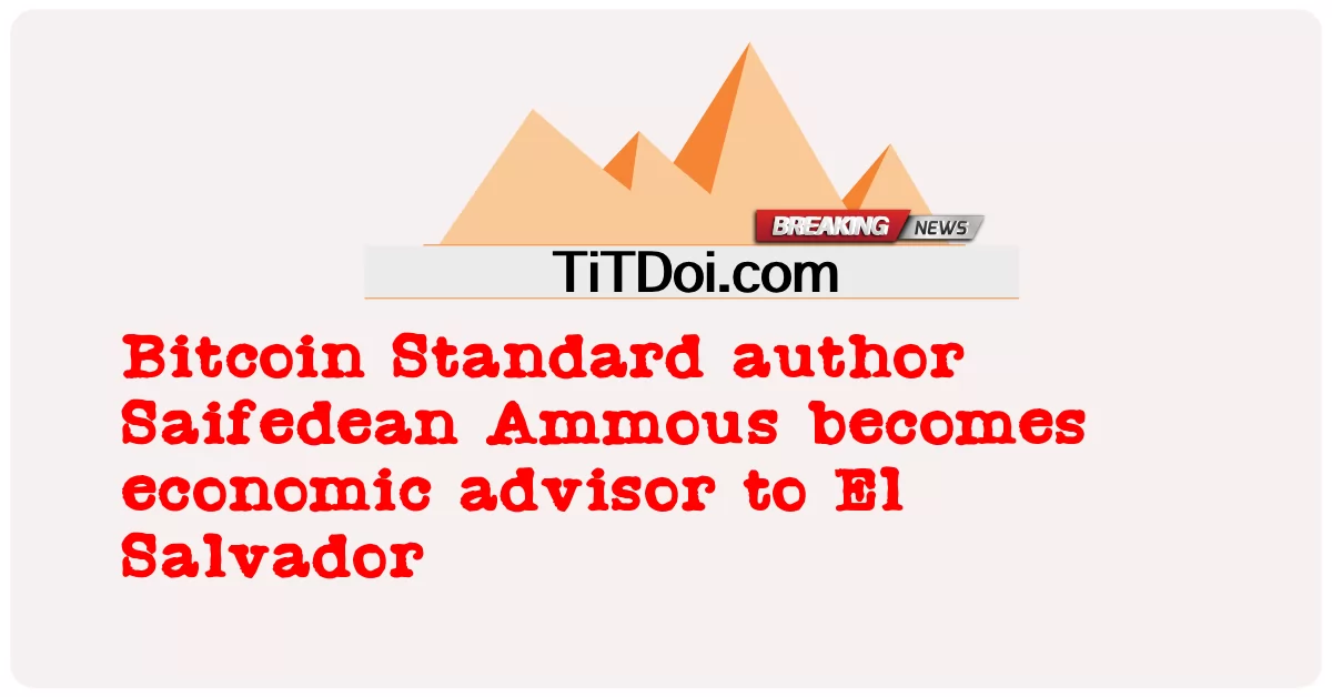 ビットコイン スタンダードの著者サイフェデアン・アモスがエルサルバドルの経済顧問に就任 -  Bitcoin Standard author Saifedean Ammous becomes economic advisor to El Salvador