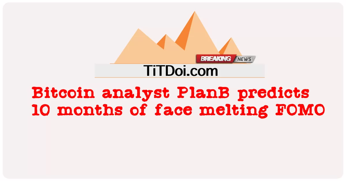 يتوقع محلل البيتكوين PlanB 10 أشهر من ذوبان الوجه FOMO -  Bitcoin analyst PlanB predicts 10 months of face melting FOMO